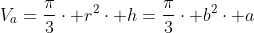 V_a=frac{pi}{3}cdot r^2cdot h=frac{pi}{3}cdot b^2cdot a