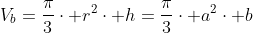 V_b=frac{pi}{3}cdot r^2cdot h=frac{pi}{3}cdot a^2cdot b