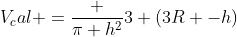 V_cal =frac {pi h^2}{3} (3R -h)