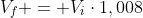 V_f = V_icdot1,008