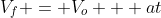 V_f = V_o + at