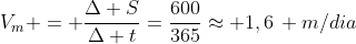 V_m = frac{Delta S}{Delta t}=frac{600}{365}approx 1,6, m/dia