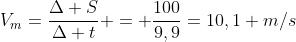 V_m=frac{Delta S}{Delta t} = frac{100}{9,9}=10,1 m/s