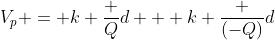 V_p = k frac {Q}{d} + k frac {(-Q)}{d}