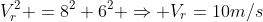 V_r^2 =8^2+6^2 Rightarrow V_r=10m/s