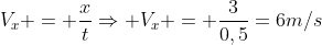 V_x = frac{x}{t}Rightarrow V_x = frac{3}{0,5}=6m/s