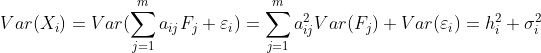 Var(X_i)=Var(\sum_{j=1}^{m}a_{ij}F_j+\varepsilon _i)=\sum_{j=1}^{m}a^2_{ij}Var(F_j)+Var(\varepsilon _i)=h^2_{i}+\sigma _i^2
