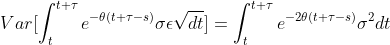 Var[\int_t^{t+\tau} e^{-\theta(t+\tau-s)}\sigma \epsilon \sqrt{dt}]=\int_t^{t+\tau} e^{-2\theta(t+\tau-s)}\sigma^2 dt