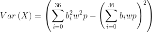 Var\left ( X \right )=\left ( \sum_{i=0}^{36}b_{i}^{2}w^{2}p-\left ( \sum_{i=0}^{36}b_{i}wp \right )^{2} \right )