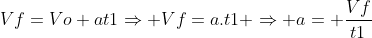 Vf=Vo+at1Rightarrow Vf=a.t1 Rightarrow a= frac{Vf}{t1}