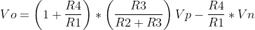 Vo=\left ( 1+\frac{R4}{R1} \right )*\left ( \frac{R3}{R2+R3}\right )Vp-\frac{R4}{R1}*Vn