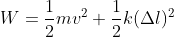 W = \frac{1}{2}mv^{2} + \frac{1}{2}k(\Delta l)^{2}