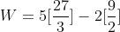 W=5[\frac{27}{3}]-2[\frac{9}{2}]