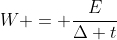 W = frac{E}{Delta t}