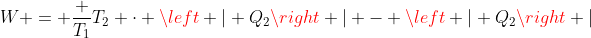 W = frac {T_1}{T_2} cdot left | Q_2ight | - left | Q_2ight |