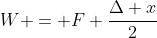 W = F frac{Delta x}{2}