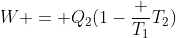 W = Q_2(1-frac {T_1}{T_2})