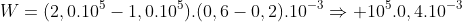 W=(2,0.10^{5}-1,0.10^{5}).(0,6-0,2).10^{-3}Rightarrow 10^{5}.0,4.10^{-3}