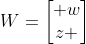 W=egin{bmatrix} w\z end{bmatrix}