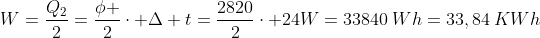 W=frac{Q_2}{2}=frac{phi }{2}cdot Delta t=frac{2820}{2}cdot 24\\W=33840:Wh=33,84:KWh
