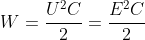 W=frac{U^2C}{2}=frac{E^2C}{2}