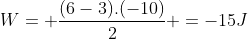 W= frac{(6-3).(-10)}{2} =-15J