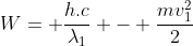 W= frac{h.c}{lambda_1} - frac{mv_1^2}{2}