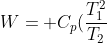 W= C_p(frac{T_1^2}{T_2}+T_2-2T_1)
ightarrow C_p(frac{T_1^2+T_2^2-2T_2T_2}{T_2})