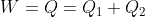 W=Q=Q_1+Q_2