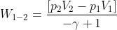 W_{1-2}=\frac{\left [p_{2}V_{2} -p_{1}V_{1}\right ]}{-\gamma +1}