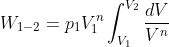 W_{1-2}=p_{1}V_{1}^{n}\int_{V_{1}}^{V_{2}}\frac{dV}{V^{n}}