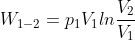 W_{1-2}=p_{1}V_{1}ln\frac{V_{2}}{V_{1}}