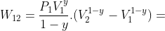 W_{12}=frac{P_{1}V_{1}^{y}}{1-y}.(V_{2}^{1-y}-V_{1}^{1-y})=