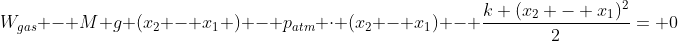 W_{gas} - M g (x_{2} - x_{1} ) - p_{atm} cdot (x_{2} - x_{1}) - frac{k (x_{2} - x_{1})^{2}}{2}= 0