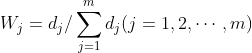 W_{j}=d_{j} / \sum_{j=1}^{m} d_{j}(j=1,2, \cdots, m)