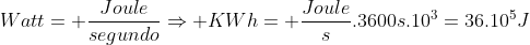 Watt= frac{Joule}{segundo}Rightarrow KWh= frac{Joule}{s}.3600s.10^3=36.10^5J