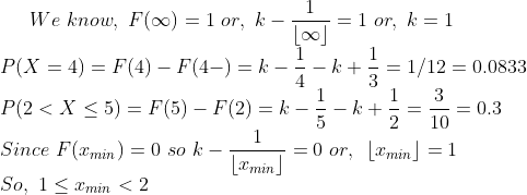 We know, F(oo)1or, k P(2 < X < 5) = F(5) _ F(2) = k Since F(xmin)-0 so k-- So, 1 min < 2 k +-=-= 0.3 2 10 = 0 or, 12.min |ー1