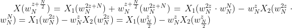 X(w_{N}^{z+\frac{N}{2}}) = X_{1}(w_{N}^{2z+N})+w_{N}^{z+\frac{N}{2}}(w_{N}^{2z+N}) =X_{1}(w_{N}^{2z}\cdot w_{N}^{N})-w_{N}^{z}X_{2}(w_{N}^{2z}\cdot w_{N}^{N}) =X_{1}(w_{N}^{2z})-w_{N}^{z}X_{2}(w_{N}^{2z}) =X_{1}(w_{\frac{N}{2} }^{z})-w_{N}^{z}X_{2}(w_{\frac{N}{2}}^{z})
