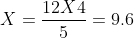 X=\frac{12X4}{5}=9.6