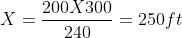 X=\frac{200X300}{240}=250ft