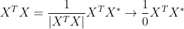 X^{T}X=\frac{1}{\left | X^{T}X \right |}X^{T}X^{*}\rightarrow \frac{1}{0}X^{T}X^{*}\