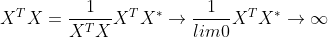X^{T}X=\frac{1}{X^{T}X}X^{T}X^{*}\rightarrow \frac{1}{lim0}X^{T}X^{*}\rightarrow \infty