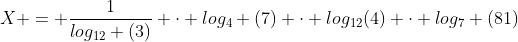 X = frac{1}{log_{12} (3)} cdot log_4 (7) cdot log_{12}(4) cdot log_7 (81)