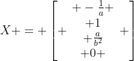X = left[ egin{array}{c} -frac{1}{a} \ 1\ frac{a}{b^2}\ 0 end{array} ight]