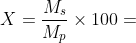 X=\frac{M_{s}}{M_{p}}\times100= \frac{M_{s}}{M_{s}+M_{w}}\times 100