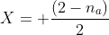 X= frac{(2-n_a)}{2}