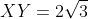 XY=2\sqrt{3}