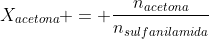 X_{acetona} = frac{n_{acetona}}{n_{sulfanilamida}+n_{acetona}}