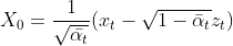 X_0 = \frac{1}{\sqrt{\bar{\alpha_t}}} (x_t - \sqrt{1 - \bar{\alpha}_t} z_t)