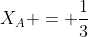 X_A = frac{1}{3}
